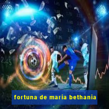 fortuna de maria bethania